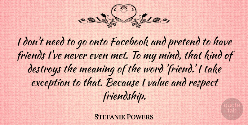 Stefanie Powers Quote About Mind, Needs, Kind: I Dont Need To Go...