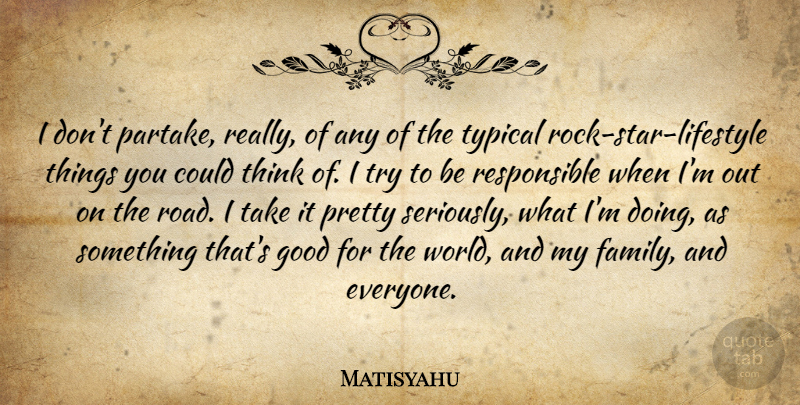 Matisyahu Quote About Family, Good, Typical: I Dont Partake Really Of...
