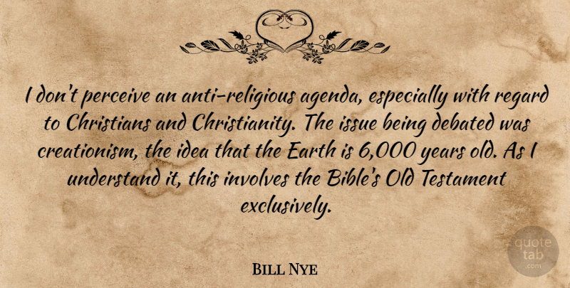 Bill Nye Quote About Christian, Christianity, Perceive: I Dont Perceive An Anti...