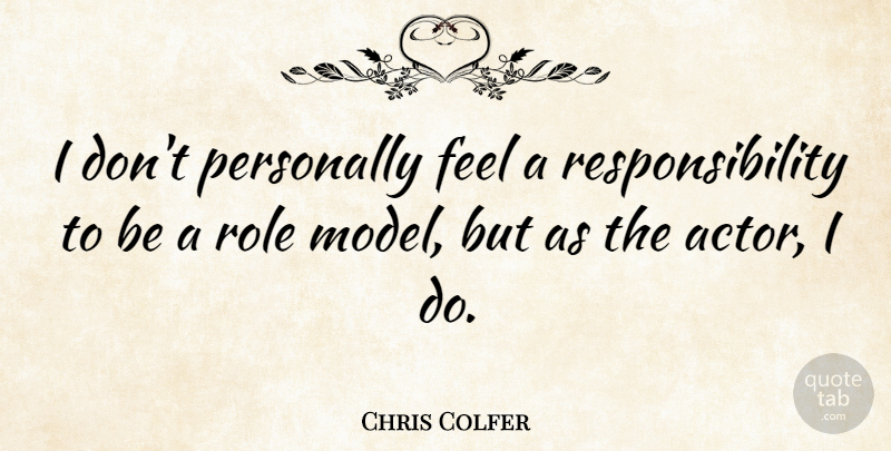 Chris Colfer Quote About Responsibility, Role Models, Roles: I Dont Personally Feel A...