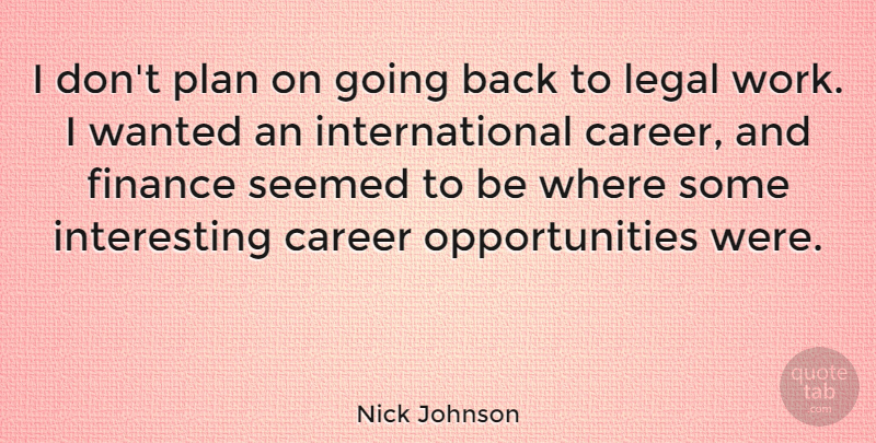 Nick Johnson Quote About American Athlete, Career, Finance, Legal, Plan: I Dont Plan On Going...