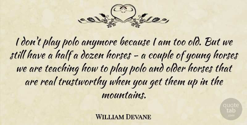 William Devane Quote About Horse, Couple, Real: I Dont Play Polo Anymore...