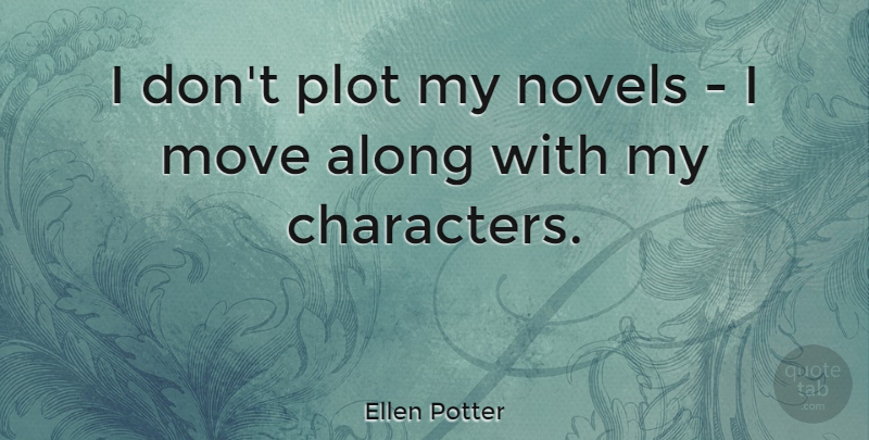 Ellen Potter Quote About Novels, Plot: I Dont Plot My Novels...