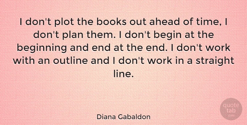 Diana Gabaldon Quote About Book, Plot, Lines: I Dont Plot The Books...