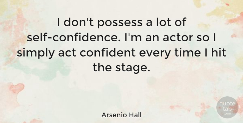 Arsenio Hall Quote About Confidence, Self, Actors: I Dont Possess A Lot...