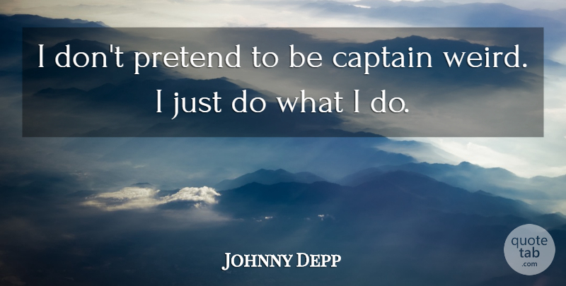 Johnny Depp Quote About Captains: I Dont Pretend To Be...