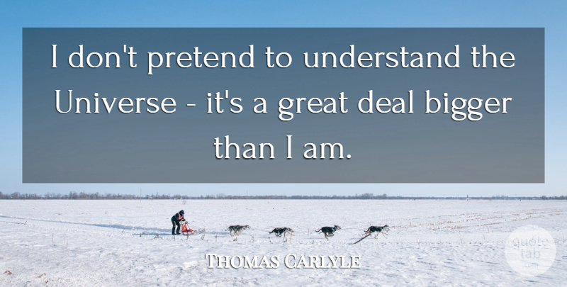Thomas Carlyle Quote About Funny, Science, History: I Dont Pretend To Understand...