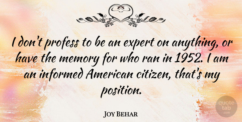 Joy Behar Quote About Memories, Experts, Citizens: I Dont Profess To Be...
