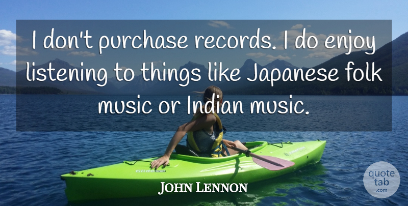 John Lennon Quote About Listening, Records, Enjoy: I Dont Purchase Records I...
