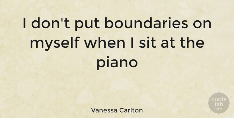 Vanessa Carlton Quote About Piano, Boundaries: I Dont Put Boundaries On...