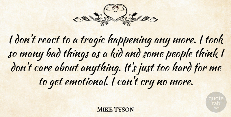 Mike Tyson Quote About Kids, Emotional, Thinking: I Dont React To A...