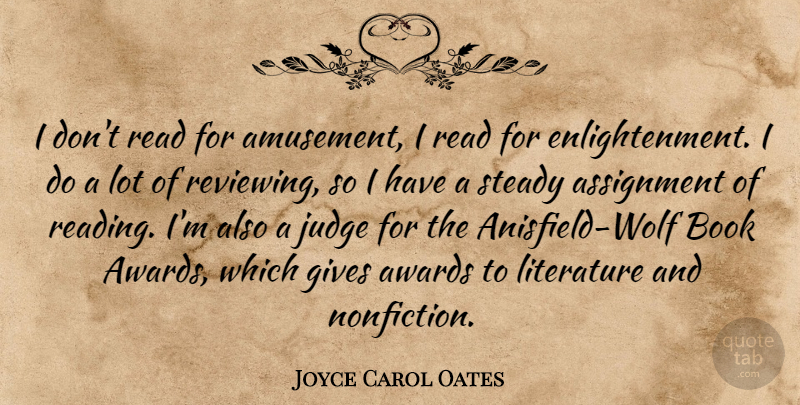 Joyce Carol Oates Quote About Book, Reading, Awards: I Dont Read For Amusement...