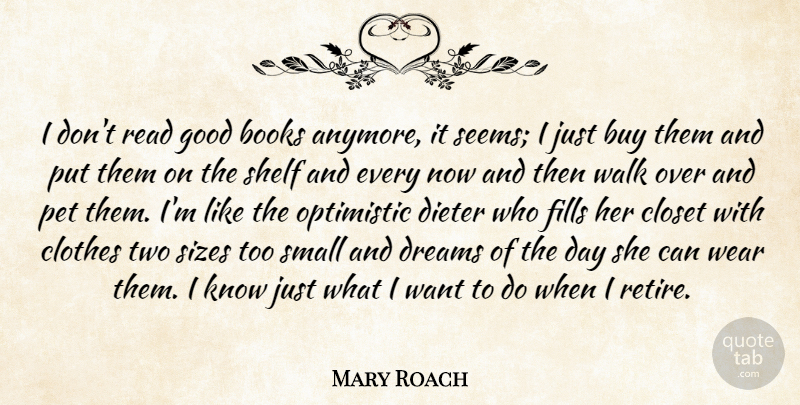 Mary Roach Quote About Books, Buy, Closet, Clothes, Dreams: I Dont Read Good Books...