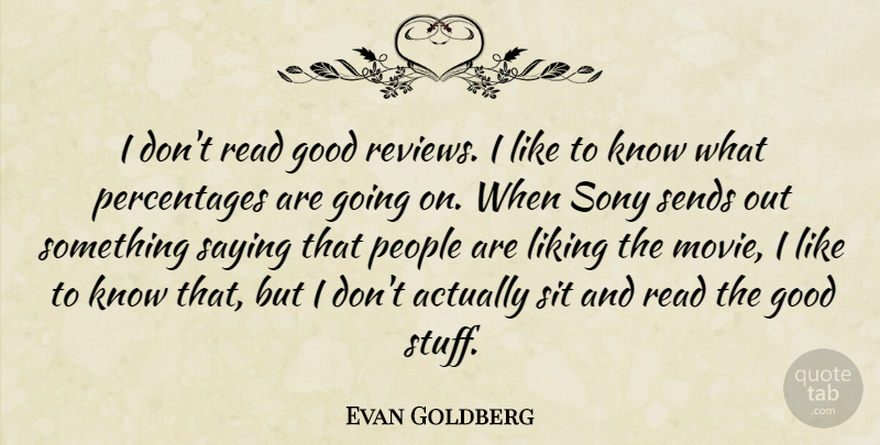 Evan Goldberg Quote About People, Stuff, Reviews: I Dont Read Good Reviews...