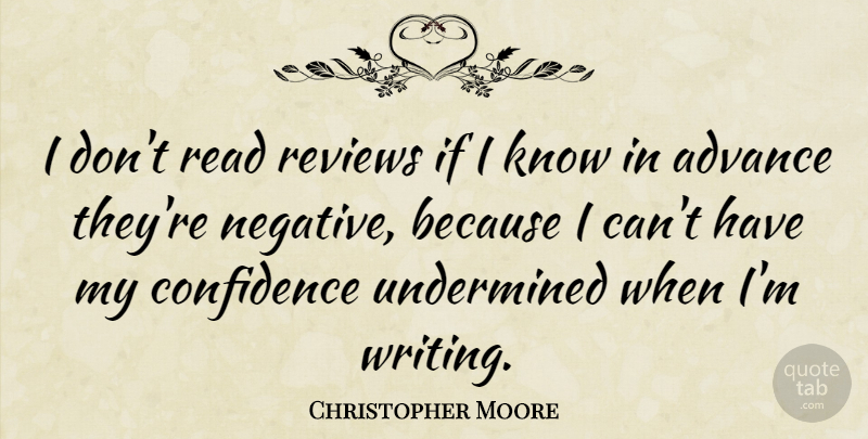 Christopher Moore Quote About Advance, Reviews: I Dont Read Reviews If...