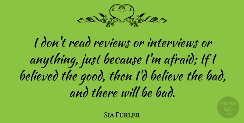 Sia Furler Quote About Believe, Interviews, Reviews: I Dont Read Reviews Or...