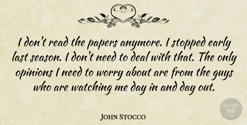 John Stocco Quote About Deal, Early, Guys, Last, Opinions: I Dont Read The Papers...