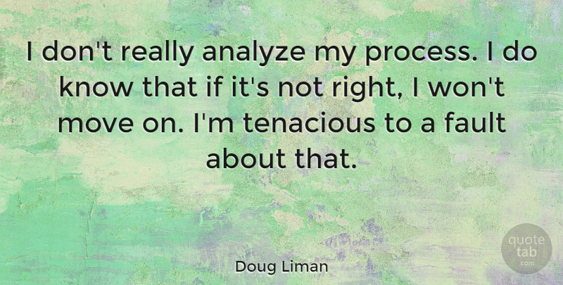 Doug Liman Quote About Move, Tenacious: I Dont Really Analyze My...