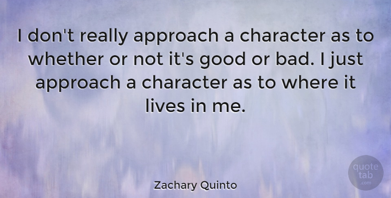 Zachary Quinto Quote About Character, Approach: I Dont Really Approach A...