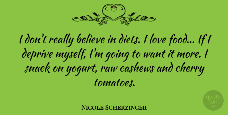 Nicole Scherzinger Quote About Believe, Snacks, Tomatoes: I Dont Really Believe In...