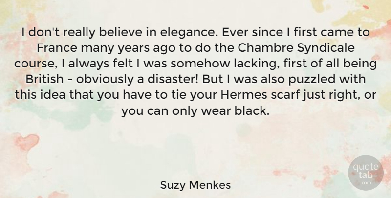 Suzy Menkes Quote About Believe, Came, Felt, France, Obviously: I Dont Really Believe In...