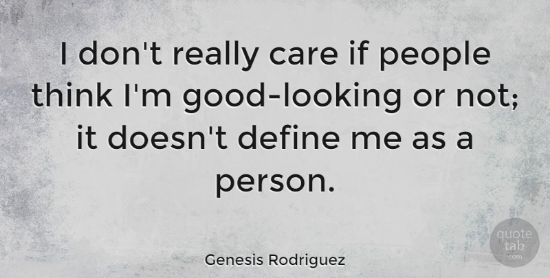 Genesis Rodriguez Quote About People: I Dont Really Care If...