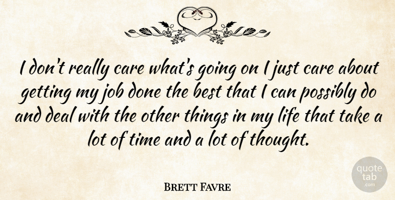Brett Favre Quote About Jobs, Care, Done: I Dont Really Care Whats...