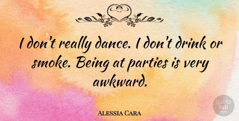 Alessia Cara Quote About Parties: I Dont Really Dance I...