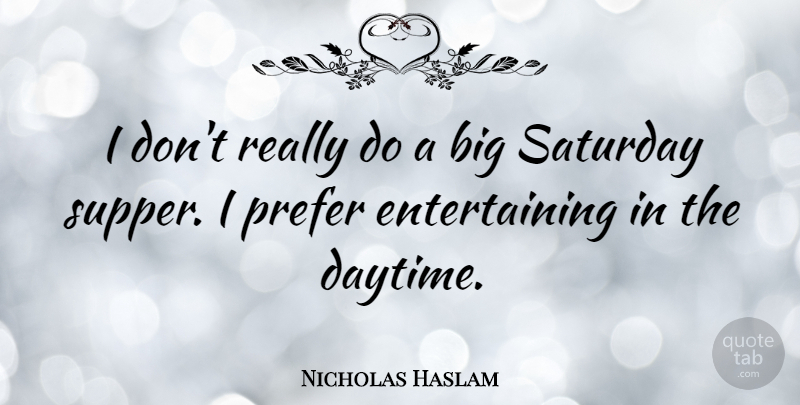 Nicholas Haslam Quote About undefined: I Dont Really Do A...
