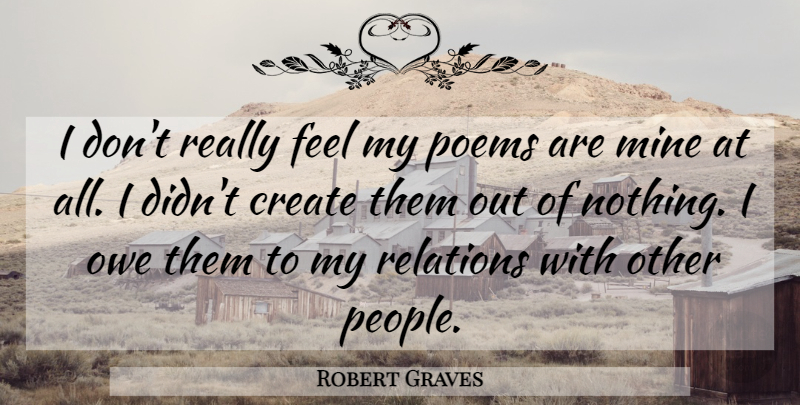 Robert Graves Quote About People, Poetry, Relation: I Dont Really Feel My...