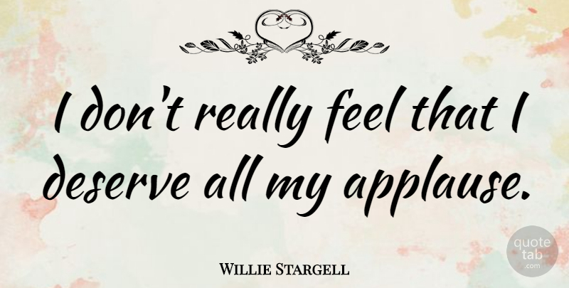 Willie Stargell Quote About Sports, Applause, Feels: I Dont Really Feel That...