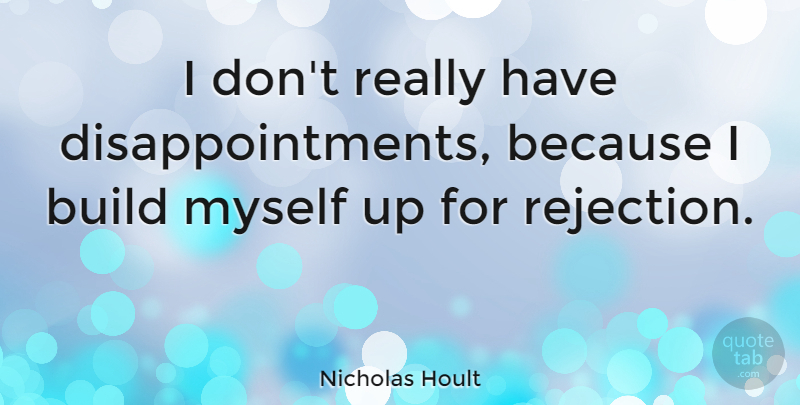 Nicholas Hoult Quote About Disappointment, Rejection: I Dont Really Have Disappointments...