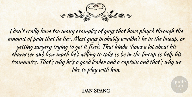 Dan Spang Quote About Amount, Captain, Character, Examples, Good: I Dont Really Have Too...