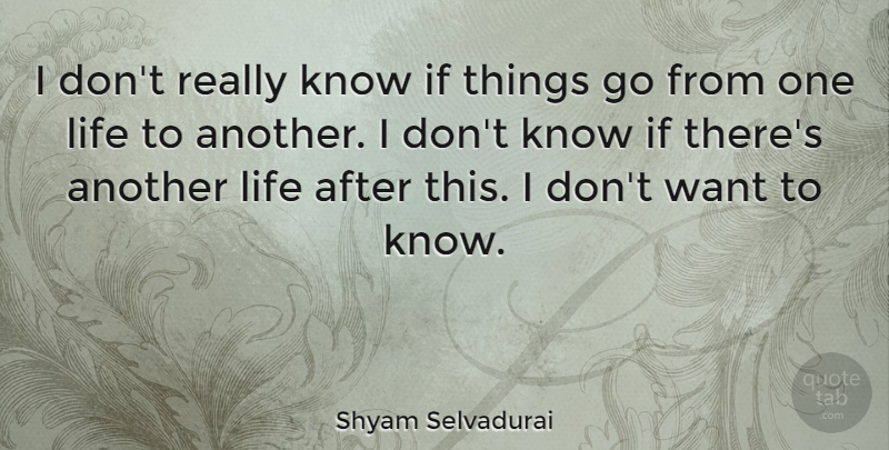 Shyam Selvadurai Quote About Life: I Dont Really Know If...