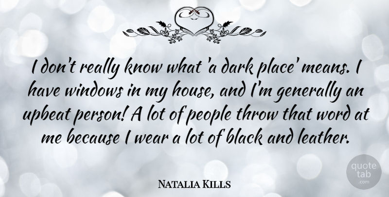 Natalia Kills Quote About Mean, Dark, People: I Dont Really Know What...
