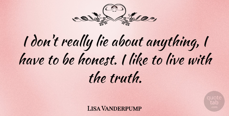 Lisa Vanderpump Quote About Truth: I Dont Really Lie About...
