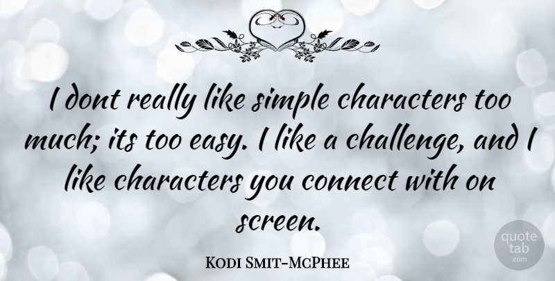 Kodi Smit-McPhee Quote About Character, Simple, Challenges: I Dont Really Like Simple...