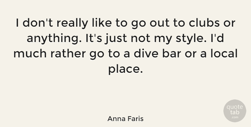 Anna Faris Quote About Style, Clubs, Bars: I Dont Really Like To...
