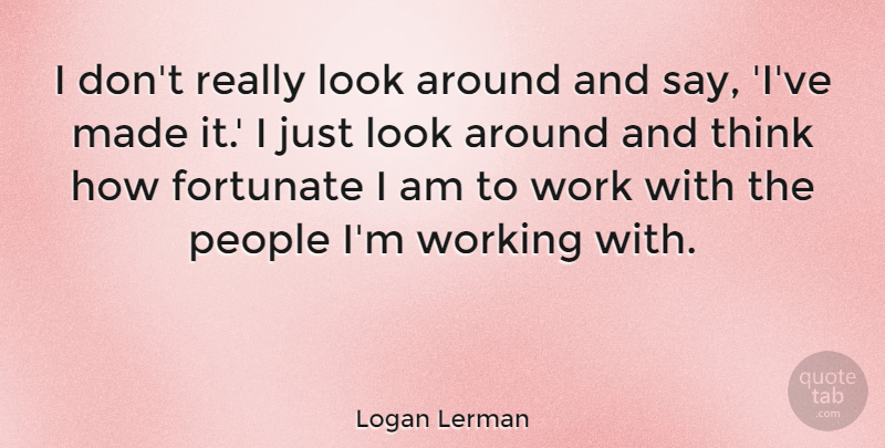 Logan Lerman Quote About Thinking, People, Looks: I Dont Really Look Around...