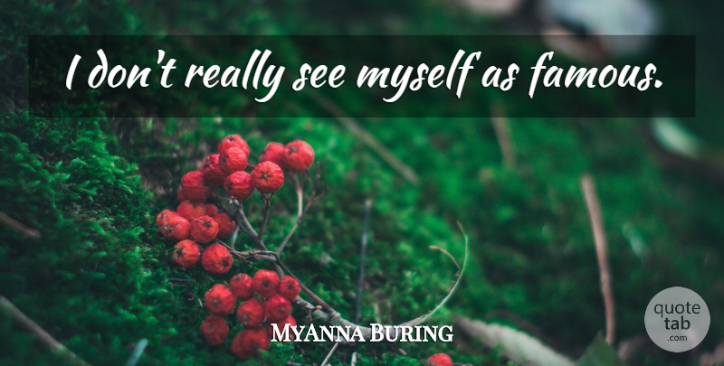 MyAnna Buring Quote About undefined: I Dont Really See Myself...