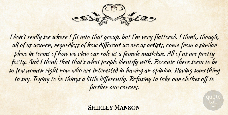 Shirley Manson Quote About Clothes, Female, Few, Fit, Further: I Dont Really See Where...