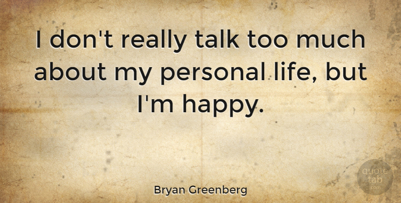 Bryan Greenberg Quote About Life, Talk: I Dont Really Talk Too...