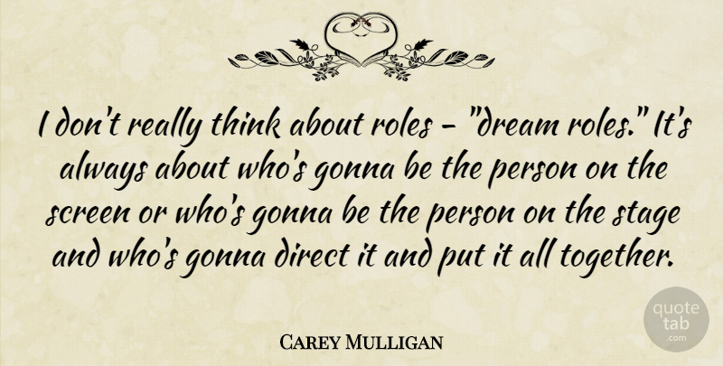 Carey Mulligan Quote About Dream, Thinking, Together: I Dont Really Think About...