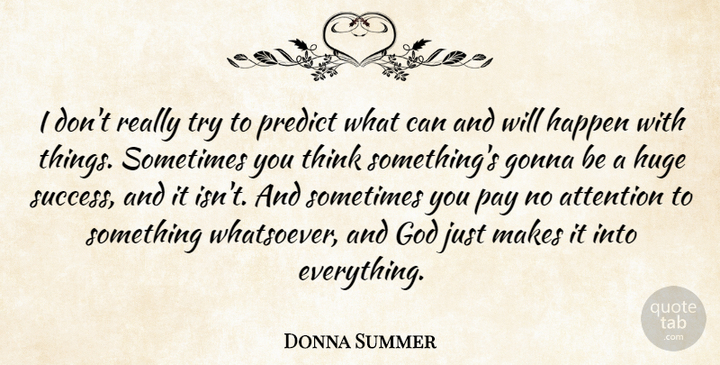 Donna Summer Quote About Thinking, Trying, Attention: I Dont Really Try To...