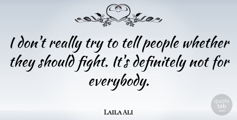 Laila Ali Quote About People, Whether: I Dont Really Try To...
