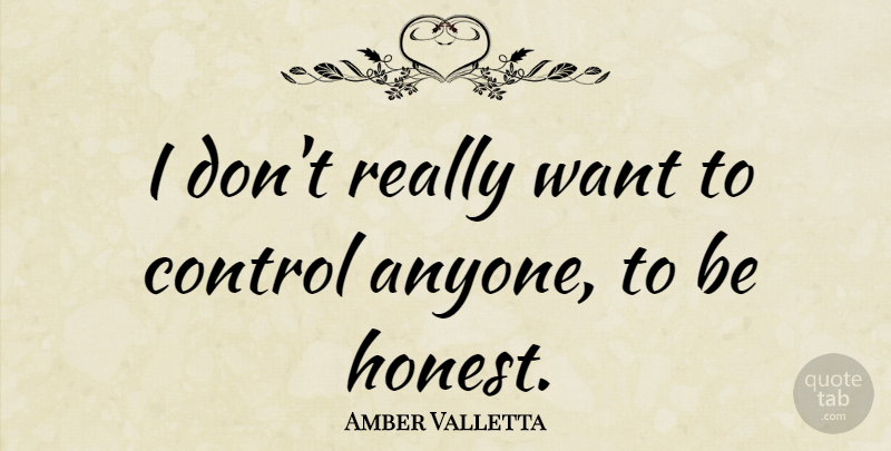 Amber Valletta Quote About Want, Honest, Being Honest: I Dont Really Want To...