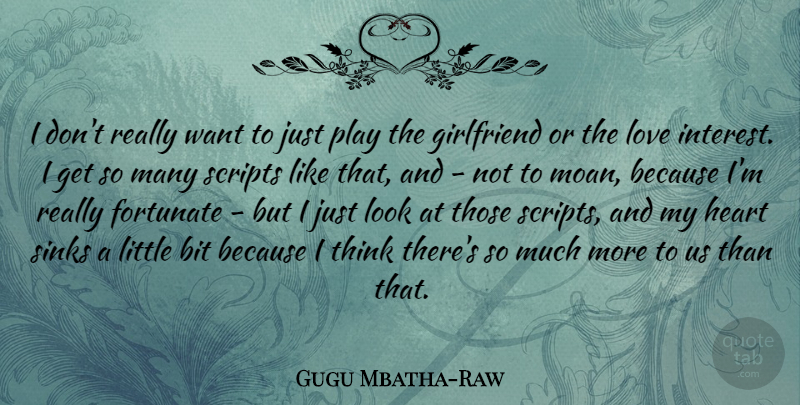 Gugu Mbatha-Raw Quote About Bit, Fortunate, Love, Scripts: I Dont Really Want To...