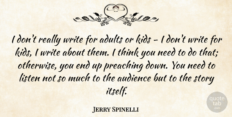 Jerry Spinelli Quote About Kids, Preaching: I Dont Really Write For...