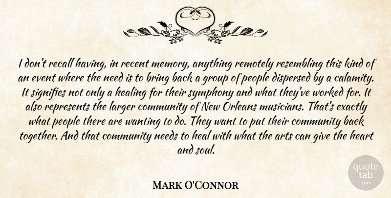 Mark O'Connor Quote About Arts, Bring, Community, Event, Exactly: I Dont Recall Having In...