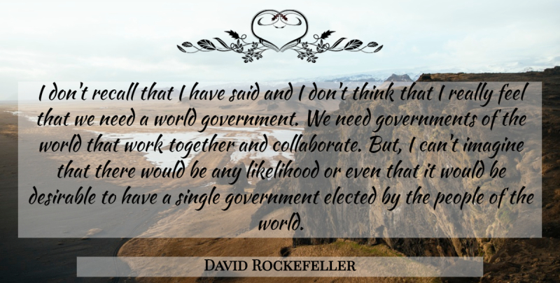 David Rockefeller Quote About Thinking, Government, People: I Dont Recall That I...